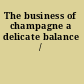 The business of champagne a delicate balance /