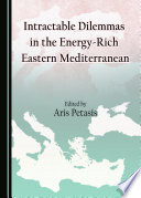 Intractable dilemmas in the energy-rich Eastern Mediterranean /