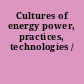 Cultures of energy power, practices, technologies /