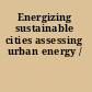 Energizing sustainable cities assessing urban energy /