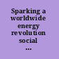 Sparking a worldwide energy revolution social struggles in the transition to a post-petrol world /