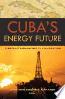 Cuba's energy future a policy assessment and strategic approaches to cooperation /