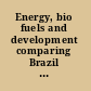 Energy, bio fuels and development comparing Brazil and the United States /