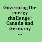 Governing the energy challenge : Canada and Germany in a multi-level regional and global context /