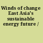 Winds of change East Asia's sustainable energy future /