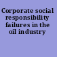 Corporate social responsibility failures in the oil industry