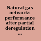 Natural gas networks performance after partial deregulation five quantitative studies /