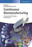 Continuous biomanufacturing : innovative technologies and methods /