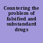 Countering the problem of falsified and substandard drugs /