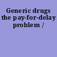 Generic drugs the pay-for-delay problem /