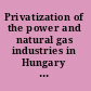 Privatization of the power and natural gas industries in Hungary and Kazakhstan.