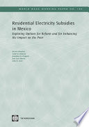 Residential electricity subsidies in Mexico exploring options for reform and for enhancing the impact on the poor.