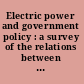 Electric power and government policy : a survey of the relations between the government and electric power industry : the factual findings /