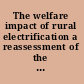 The welfare impact of rural electrification a reassessment of the costs and benefits ; an IEG impact evaluation /