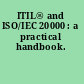 ITIL® and ISO/IEC 20000 : a practical handbook.