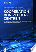 Kooperation von Rechenzentren : Governance und Steuerung : Organisation, Rechtsgrundlagen, Politik /