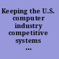 Keeping the U.S. computer industry competitive systems integration : a colloquium report /