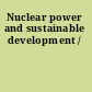 Nuclear power and sustainable development /