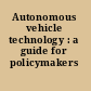 Autonomous vehicle technology : a guide for policymakers /