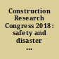 Construction Research Congress 2018 : safety and disaster management : selected papers from the Construction Research Congress 2018, April 2-4, 2018, New Orleans, Louisiana /