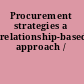 Procurement strategies a relationship-based approach /
