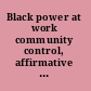Black power at work community control, affirmative action, and the construction industry /