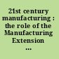 21st century manufacturing : the role of the Manufacturing Extension Partnership Program /
