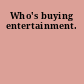 Who's buying entertainment.