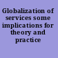 Globalization of services some implications for theory and practice /