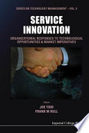 Service innovation organizational responses to technological opportunities & market imperatives /