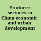 Producer services in China economic and urban development /