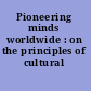 Pioneering minds worldwide : on the principles of cultural entrepreneurship.