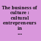 The business of culture : cultural entrepreneurs in China and Southeast Asia, 1900-65 /