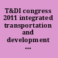 T&DI congress 2011 integrated transportation and development for a better tomorrow : proceedings of the first Transportation and Development Institute Congress : March 13-16, 2011, Chicago, Illinois /