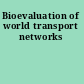 Bioevaluation of world transport networks