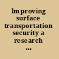 Improving surface transportation security a research and development strategy /