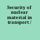 Security of nuclear material in transport /