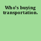 Who's buying transportation.