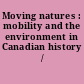 Moving natures : mobility and the environment in Canadian history /