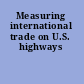 Measuring international trade on U.S. highways