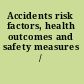 Accidents risk factors, health outcomes and safety measures /