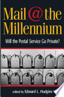 Mail @ the millennium will the postal service go private? /