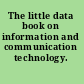 The little data book on information and communication technology.