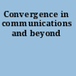 Convergence in communications and beyond