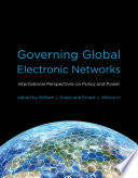 Governing global electronic networks international perspectives on policy and power /