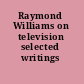 Raymond Williams on television selected writings /