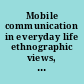 Mobile communication in everyday life ethnographic views, observations and reflections /