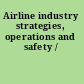 Airline industry strategies, operations and safety /