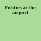 Politics at the airport