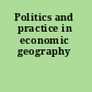 Politics and practice in economic geography